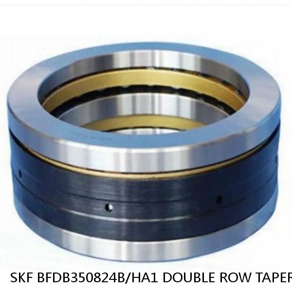 SKF BFDB350824B/HA1 DOUBLE ROW TAPERED THRUST ROLLER BEARINGS